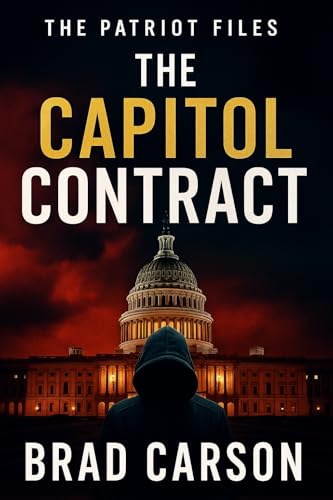 The Capitol Contract: The Political Conspiracy Thriller They Don't Want You to Read (The Patriot Files Book 3)