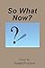 So What Now?