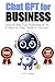 Chat GPT for BUSINESS: Unlock the Full Potential of AI: A Step-by-Step Guide to Success