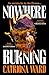 Nowhere Burning by Catriona Ward
