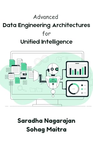 Advanced Data Engineering Architectures for Unified Intelligence (Kindle Edition)