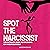 Spot the Narcissist: The Ultimate Guide to Becoming Un-Manipulatable