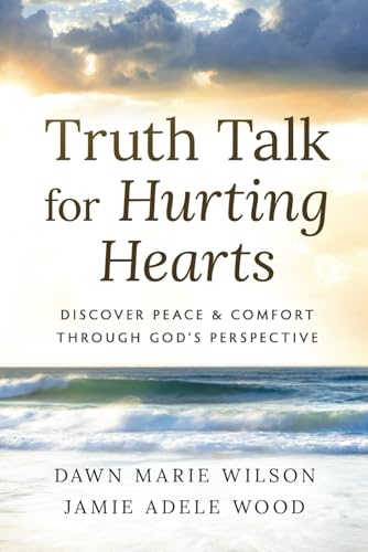 Truth Talk for Hurting Hearts: Discover Peace and Comfort Through God's Perspective (Paperback)