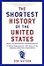 The Shortest History of the United States: From Revolutionary Roots to Global Superpower - The Remarkable Rise of the World's Oldest Democracy (The Shortest History Series)