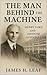 The Man Behind the Machine : Henry Ford and the Birth of the Assembly Line (Henry Ford: The Man Who Changed the World)