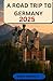A ROAD TRIP TO GERMANY 2025 by SADIA BENNETT