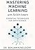 Mastering Machine Learning ...