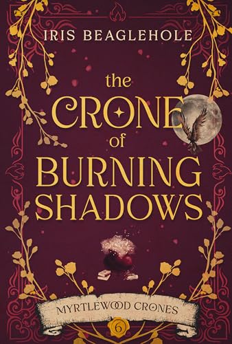 The Crone of Burning Shadows: Myrtlewood Crones 6 (Kindle Edition)