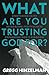 What are you Trusting God for? by Gregg Hinzelman