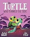 The Turtle Who Turned the Tide: From The World of Rachel Bright & Jim Field