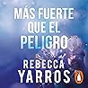 Más fuerte que el peligro by Rebecca Yarros