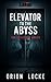 Elevator to the Abyss: The ...
