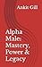 Alpha Male: Mastery, Power ...