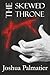 The Skewed Throne