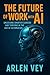 The Future of Work with AI: Unlocking Smarter Careers and Thriving in the Age of Automation (AI Mastery Series Book 2)