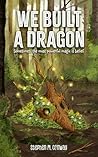 Book cover for We Built a Dragon