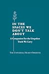 In the Spaces We Don't Talk About: A Companion For the Upspoken Truth We Carry