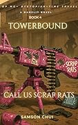 Towerbound Book 4: Call Us Scrap Rats (GameLit • Dystopian • Time Travel): A GameLit + Dystopian + Time Travel Novel (Towerbound