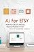 AI for Etsy: How to Create ...