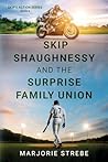 Skip Shaughnessy and the Surprise Family Union by Marjorie  Strebe