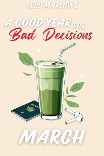 A Good Year for Bad Decisions: MARCH (Kindle Edition)