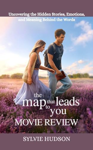 THE MAP THAT LEADS TO YOU MOVIE REVIEW : Uncovering the Hidden Stories, Emotions, and Meaning Behind the Words (Kindle Edition)