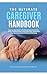 The Ultimate Caregiver Handbook by April Dean Hunter