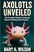Axolotls Unveiled: The Comp...