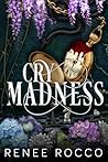 Cry Madness by Renee Rocco