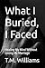 What I Buried, I Faced by T.M. Williams