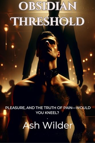 Obsidian Threshold: Bondage, Surrender, and the Fire Between Fangs: A Gritty BDSM M/M Romance (The Obsidian Files)
