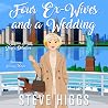 Four Ex-Wives and a Wedding by Steve Higgs