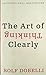 The Art of Thinking Clearly