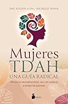 Mujeres con TDAH. Una guía radical: Abrazar la neurodiversidad, vivir con valenntía y romper todas las barreras (Spanish Edition) Mujeres con TDAH. Una guía radical: Abrazar la neurodiversidad, vivir con valenntía y romper todas las barreras (Spanish Edition)