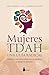 Mujeres con TDAH. Una guía radical: Abrazar la neurodiversidad, vivir con valenntía y romper todas las barreras (Spanish Edition)