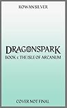 The Isle of Arcanum by Rowan Silver