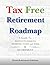 Tax Free Retirement Roadmap: Guide to Roth Conversions, Avoiding Taxes and RMDs in Retirement.
