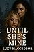 Until She's Mine