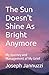 The Sun Doesn't Shine As Bright Anymore by Joseph Jannuzzi