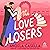The Love Losers (Unlucky in Love, #3)