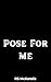Pose for Me