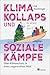 Klimakollaps und soziale Kämpfe: Über Klimaschutz in einer ungerechten Welt. Warum die Klimakrise auch eine Frage der Gerechtigkeit ist – Aktivismus, ... Wege zu echter Veränderung (German Edition)