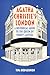 Agatha Christie's London: A Historical Guide to the Queen of Crime's Capital