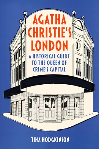 Agatha Christie's London: A Historical Guide to the Queen of Crime's Capital (Kindle Edition)