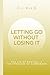 Letting Go Without Losing I...