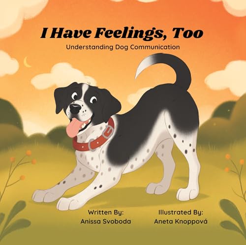 I Have Feelings, Too: Understanding Dog Communication (Kindle Edition)