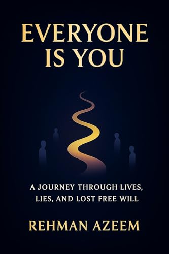 Everyone is You: A Journey Through Lives, Lies, and Lost Free Will (Kindle Edition)
