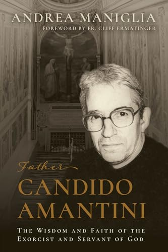 Father Candido Amantini: The Wisdom and Faith of the Exorcist and Servant of God (Kindle Edition)