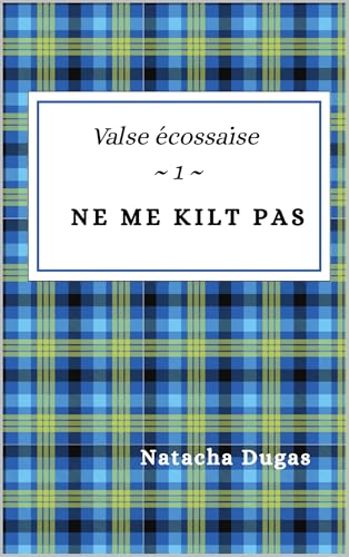 Ne me kilt pas (Valse écossaise t. 1) (French Edition)