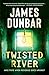 Twisted River by James   Dunbar